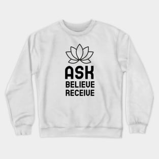 Ask Believe Receive Crewneck Sweatshirt